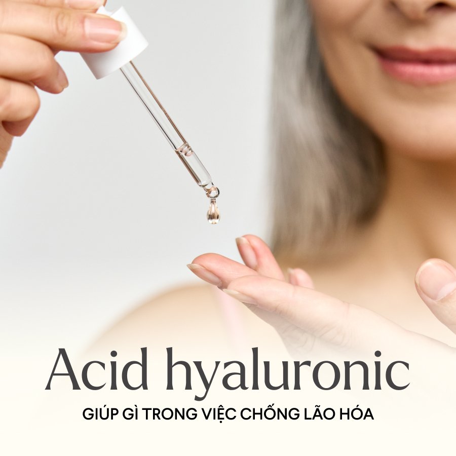 ACID HYALURONIC  GIÚP GÌ TRONG VIỆC CHỐNG LÃO HÓA 